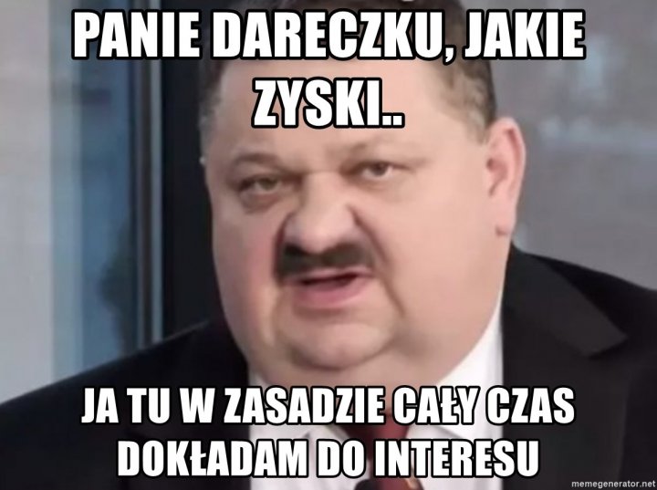 panie-dareczku-jakie-zyski-ja-tu-w-zasadzie-cay-czas-dokadam-do-interesu.jpg