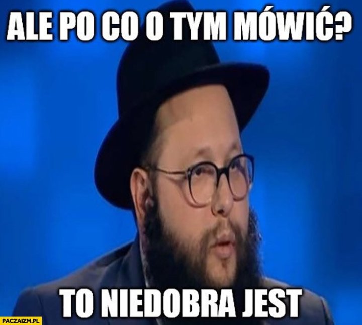 zyd-ale-po-co-o-tym-mowic-to-niedobra-jest.jpg