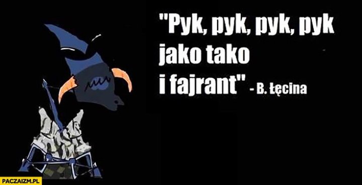 pyk-pyk-pyk-jako-tako-i-fajrant-cytat-boguslaw-lecina.jpg