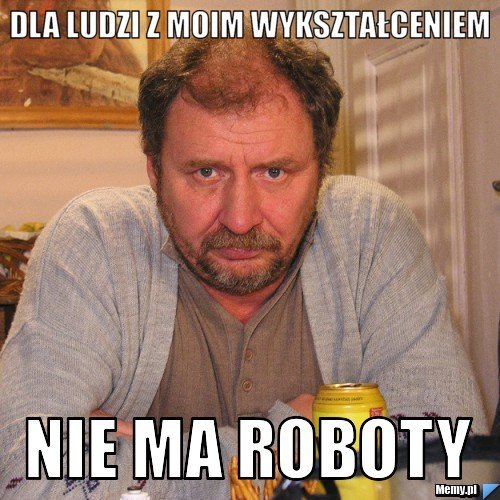 dc85963050_dla_ludzi_z_moim_wyksztalceniem_.jpg.ae665ac4165e408e51e3d6103eacc5ba.jpg