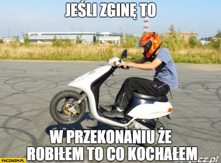 jesli-zgine-to-w-przekonaniu-ze-robilem-to-co-kochalem-skuter.jpg